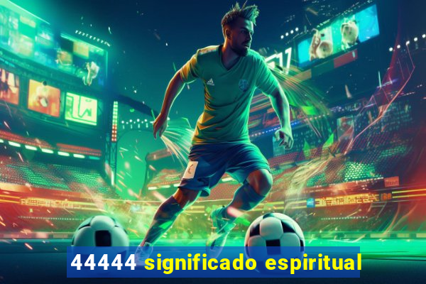 44444 significado espiritual